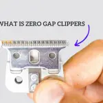 What is Zero Gap Clippers | For Precise and Sharp Close Cut