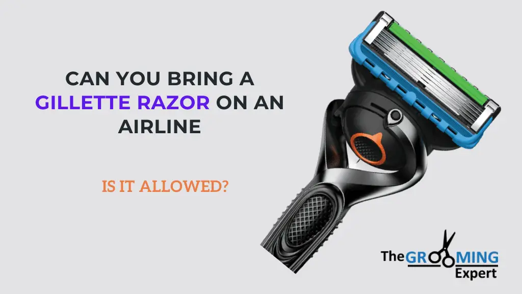 Can You Bring a Gillette Razor on an Airline?  Is it Allowed? 