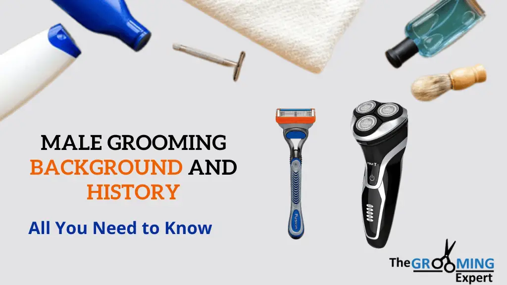 Male Grooming Background and History