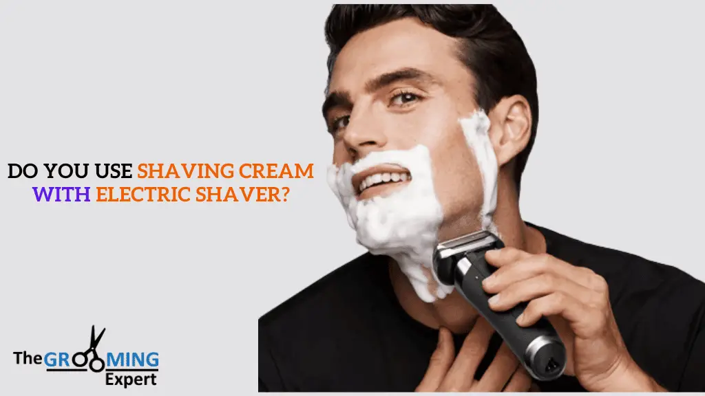Do You Use Shaving Cream with Electric shaver