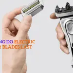 How Long do Electric Shaver Blades Last