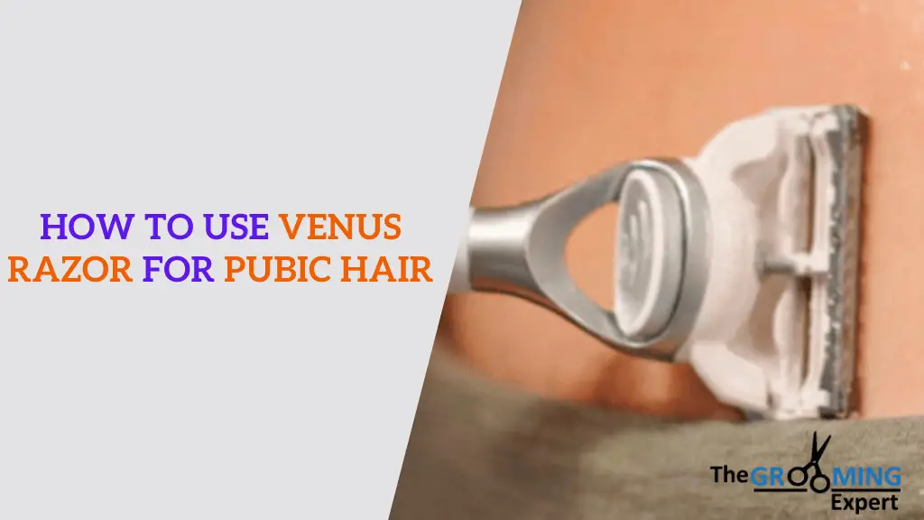 How to Use Venus Razor for Pubic Hair