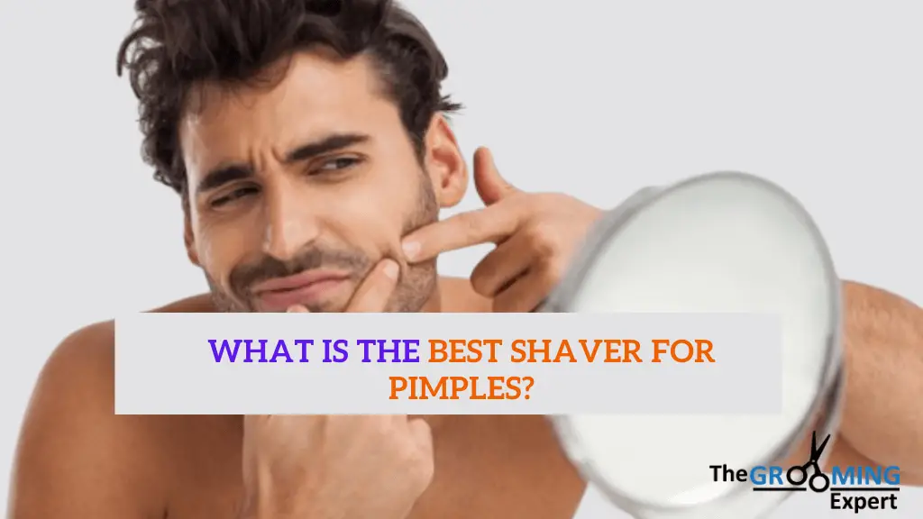 What Is the best shaver For Pimples