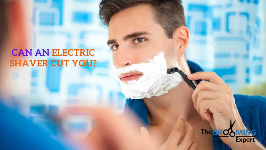 Can an Electric Shaver Cut You