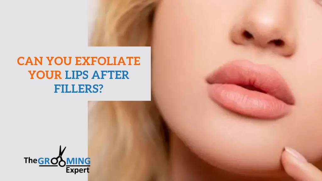 Can You Exfoliate Your Lips After Fillers