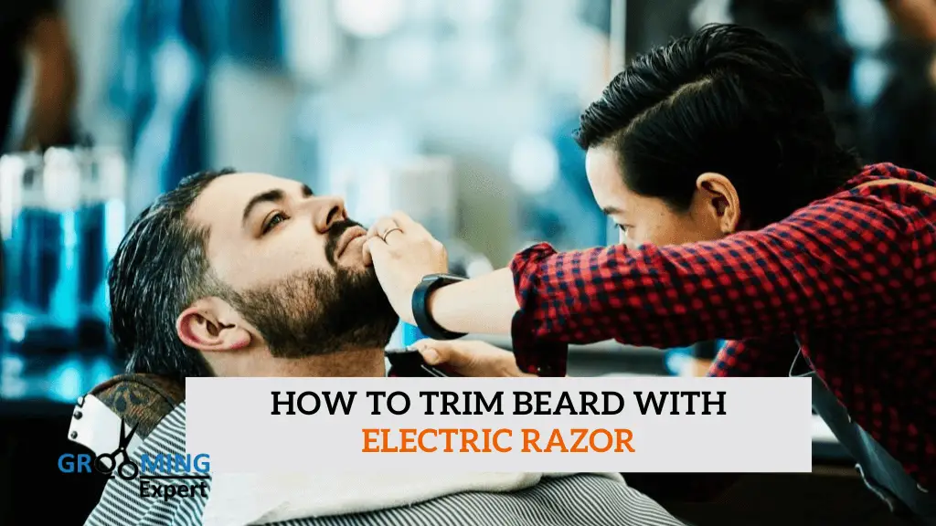 How to Trim Beard with Electric Razor