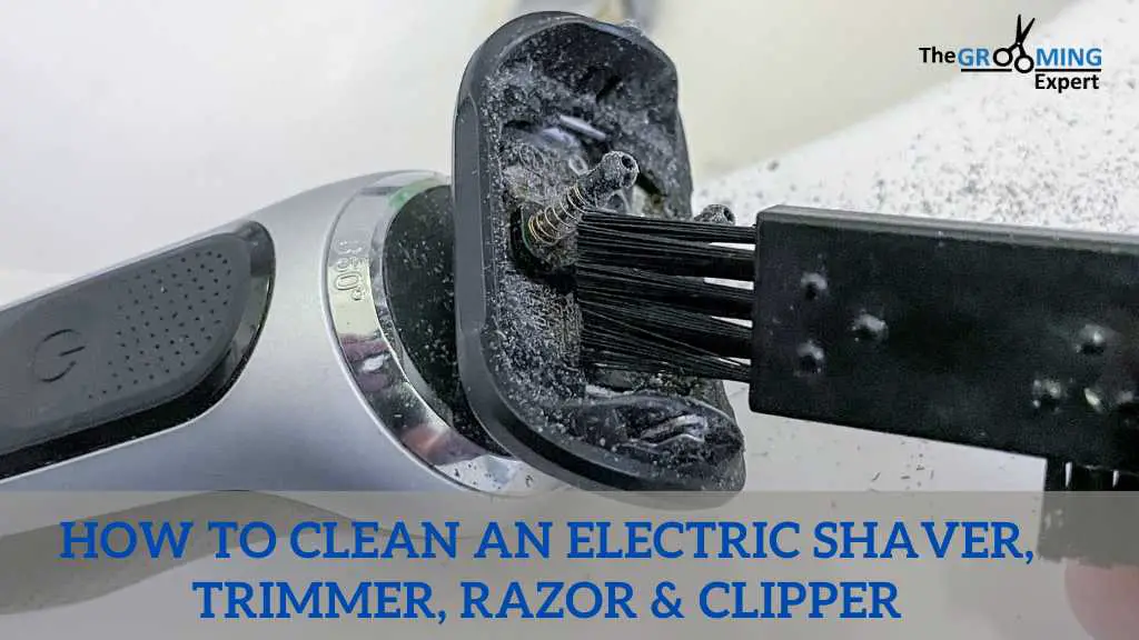 How To Clean An Electric Shaver, Trimmer, Razor & Clipper