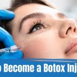 Qualifications and Requirements to become a Botox injector