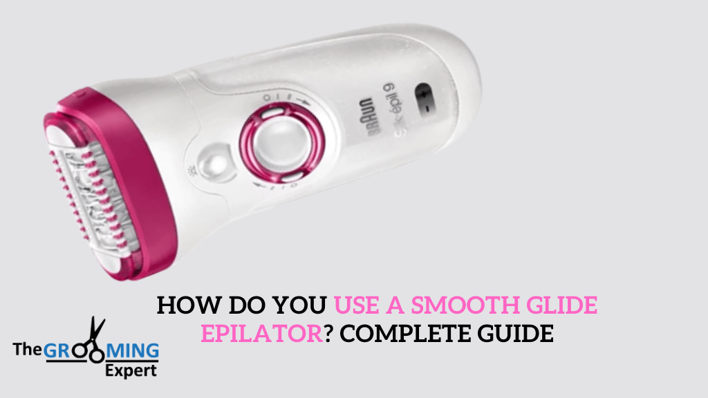 How Do You Use a Smooth Glide Epilator