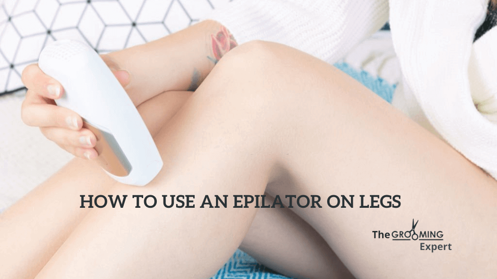 How To Use an Epilator on Legs