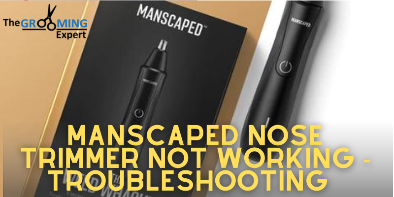 Manscaped Nose Trimmer Not Working